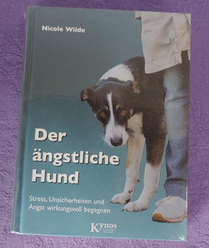 Nicole Wilde, Der ngstliche Hund. Stress, Unsicherheiten und Angst wirkungsvoll begegnen