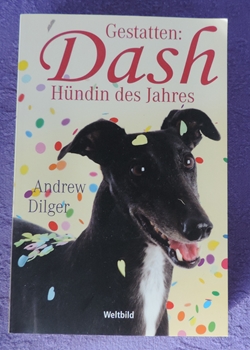 Andrew Dilger, Gestatten: Dash, Hndin des Jahres. Aus einem preisgekrnten, ehemaligen Rennhund einen folgsamen Haushund zu machen, ist alles andere als eine leichte Aufgabe.